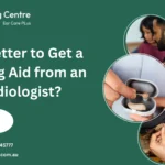 Is It Better to Get a Hearing Aid from an Audiologist?